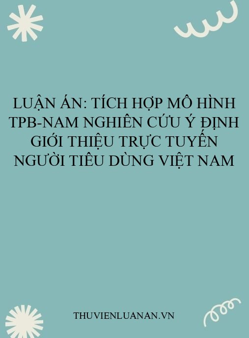 Luận án: Tích hợp mô hình TPB-NAM nghiên cứu ý định giới thiệu trực tuyến người tiêu dùng Việt Nam