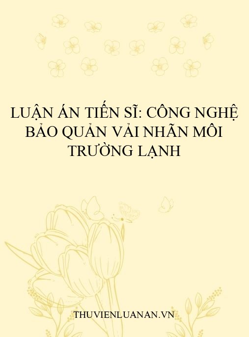 Luận án: Công nghệ bảo quản vải nhãn trong môi trường lạnh