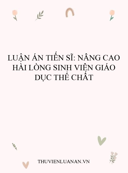 Luận Án Tiến Sĩ: Nâng Cao Hài Lòng Sinh Viên Giáo Dục Thể Chất