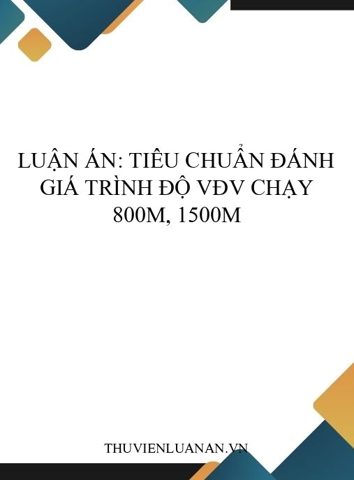 Luận án: Tiêu chuẩn đánh giá trình độ VĐV chạy 800m, 1500m