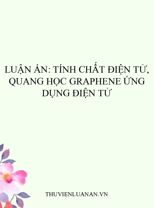 Luận án: Tính chất điện tử, quang học graphene ứng dụng điện tử