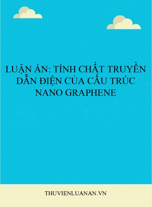 Luận án: Tính chất truyền dẫn điện của cấu trúc nano graphene