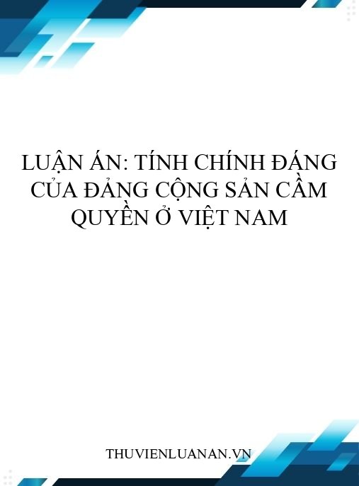Luận án: Tính chính đáng của Đảng Cộng sản cầm quyền ở Việt Nam