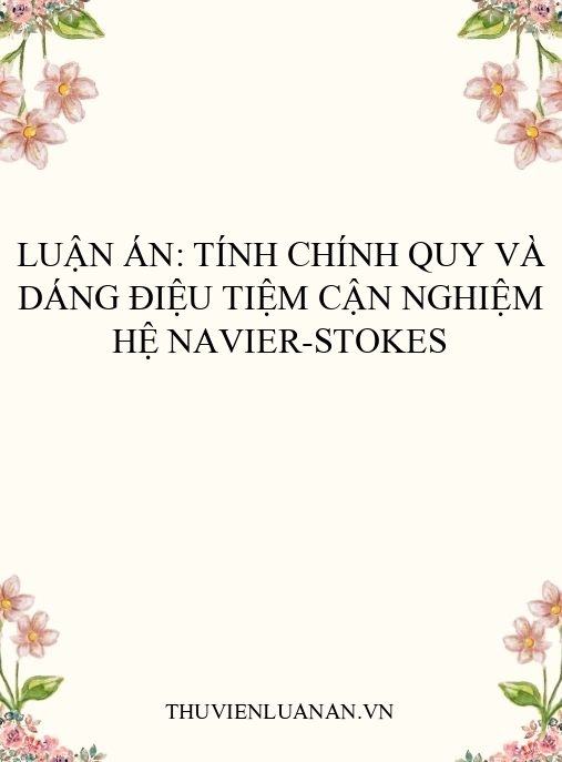 Luận án: Tính chính quy và dáng điệu tiệm cận nghiệm hệ Navier-Stokes