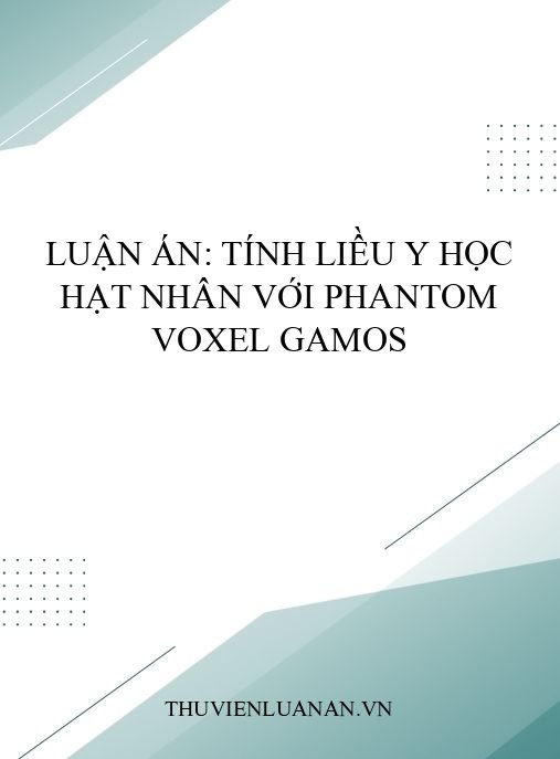 Luận án: Tính liều y học hạt nhân với phantom voxel GAMOS