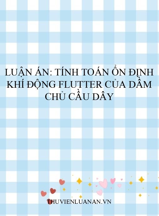 Luận án: Tính toán ổn định khí động flutter của dầm chủ cầu dây