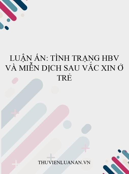 Luận án: Tình trạng HBV và miễn dịch sau vắc xin ở trẻ