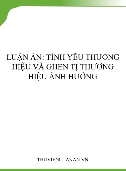 Luận án: Tình Yêu Thương Hiệu và Ghen Tị Thương Hiệu Ảnh Hưởng