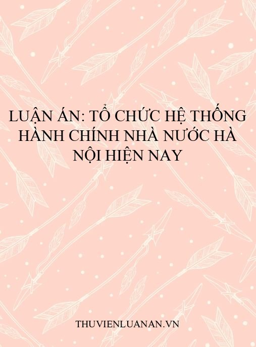 Luận án: Tổ chức hệ thống hành chính nhà nước Hà Nội hiện nay