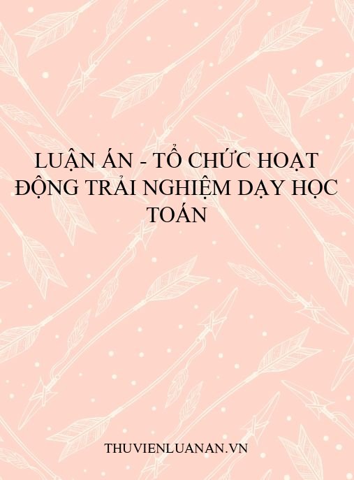 Luận án – Tổ chức hoạt động trải nghiệm dạy học toán