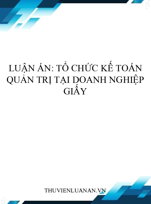 Luận án: Tổ chức kế toán quản trị tại doanh nghiệp giấy