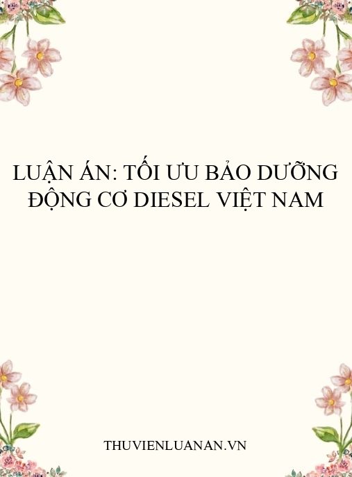 Luận án: Tối ưu bảo dưỡng động cơ diesel Việt Nam