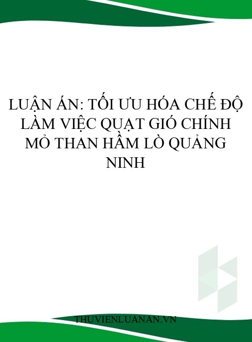 Luận án: Tối ưu hóa chế độ làm việc quạt gió chính mỏ than hầm lò Quảng Ninh