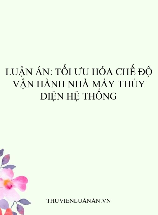 Luận án: Tối ưu hóa chế độ vận hành nhà máy thủy điện hệ thống