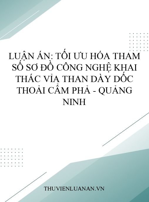 Luận án: Tối ưu hóa tham số sơ đồ công nghệ khai thác vỉa than dày dốc thoải Cẩm Phả – Quảng Ninh