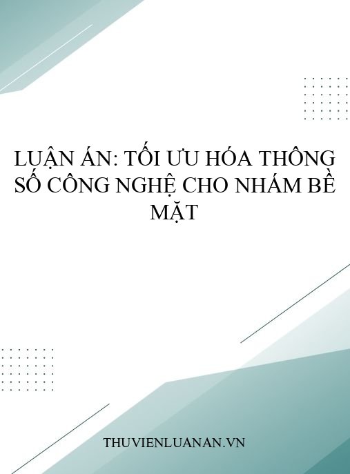 Luận án: Tối ưu hóa thông số công nghệ cho nhám bề mặt