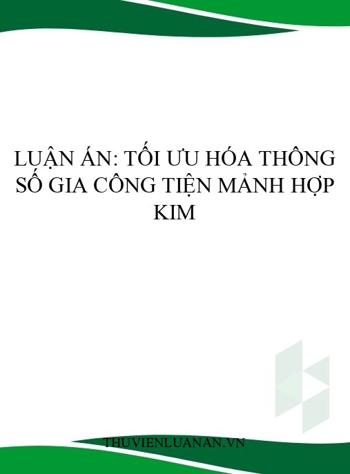 Luận án: Tối ưu hóa thông số gia công tiện mảnh hợp kim