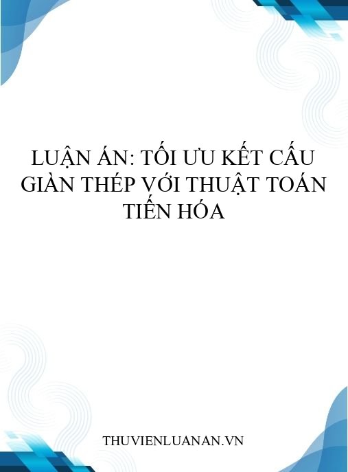 Luận án: Tối ưu kết cấu giàn thép với thuật toán tiến hóa