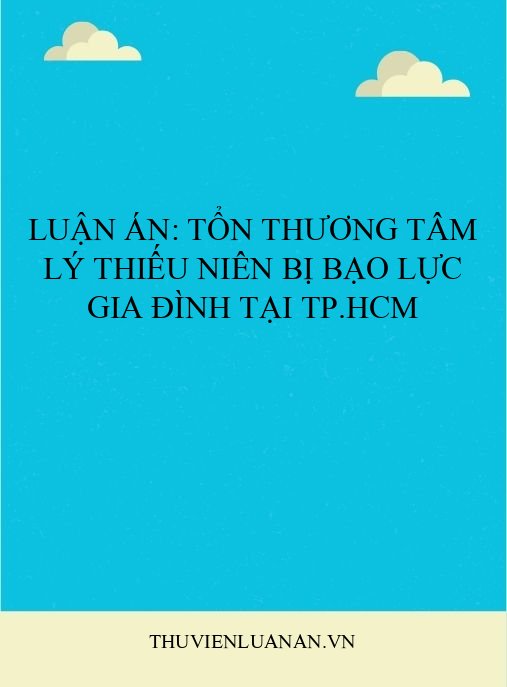 Luận án: Tổn thương tâm lý thiếu niên bị bạo lực gia đình tại TP.HCM