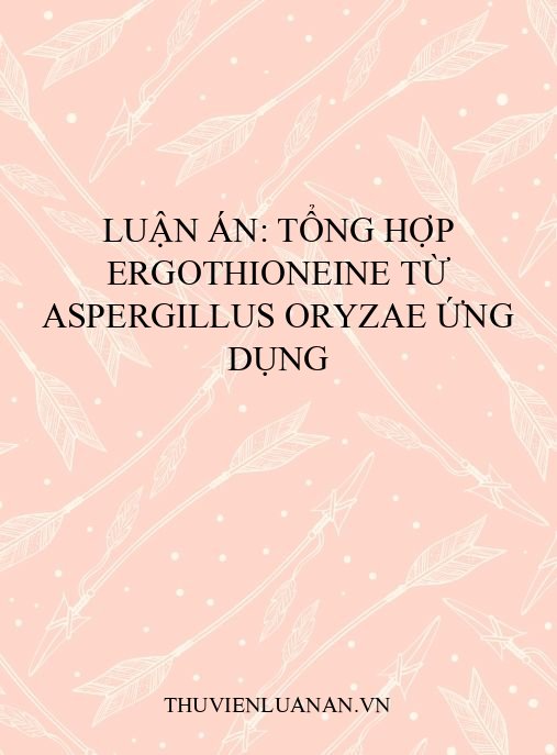 Luận án: Tổng hợp ergothioneine từ Aspergillus oryzae ứng dụng