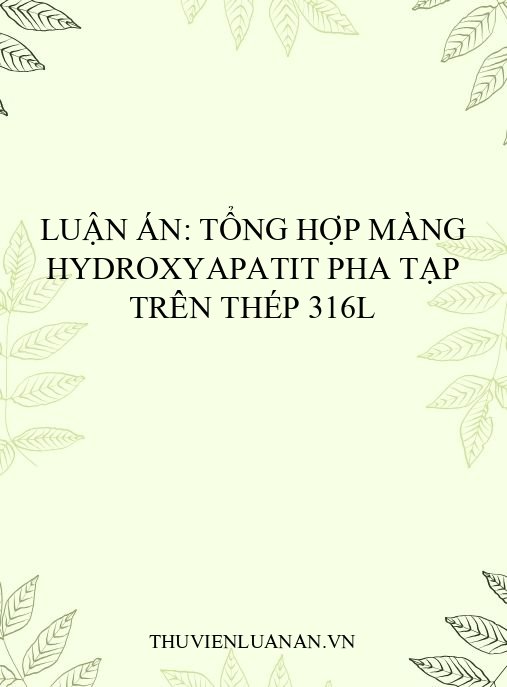 Luận án: Tổng hợp màng hydroxyapatit pha tạp trên thép 316L