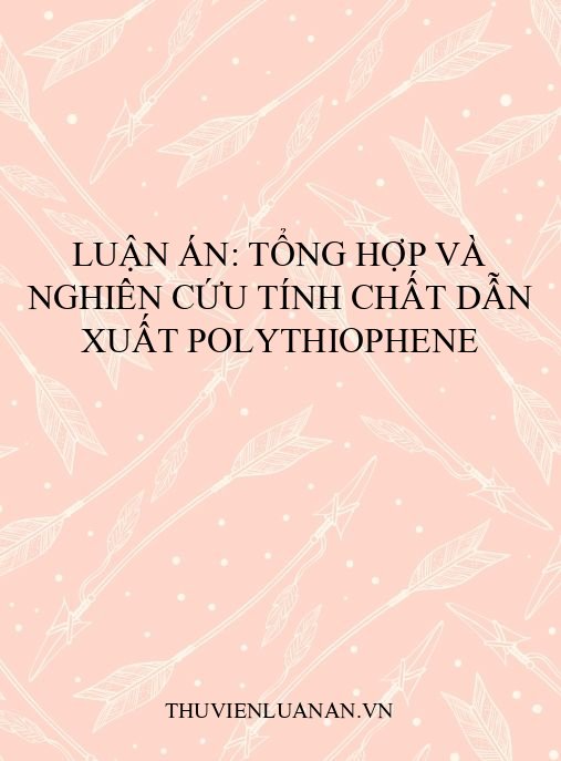 Luận án: Tổng hợp và nghiên cứu tính chất dẫn xuất polythiophene