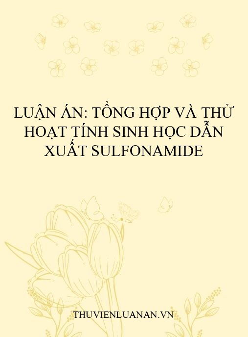 Luận án: Tổng hợp và thử hoạt tính sinh học dẫn xuất sulfonamide