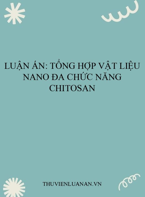 Luận án: Tổng hợp vật liệu nano đa chức năng chitosan