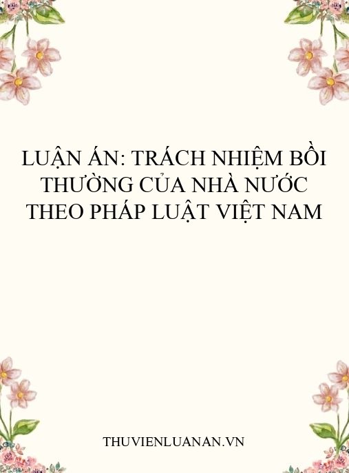 Luận án: Trách nhiệm bồi thường của Nhà nước theo pháp luật Việt Nam