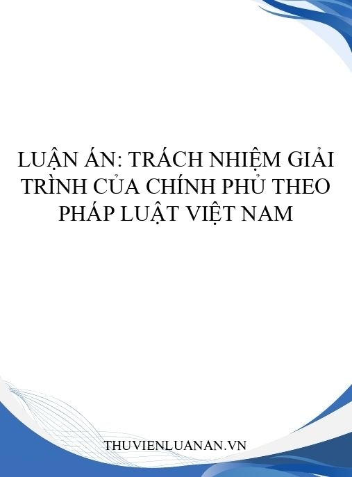 Luận án: Trách nhiệm giải trình của Chính phủ theo pháp luật Việt Nam