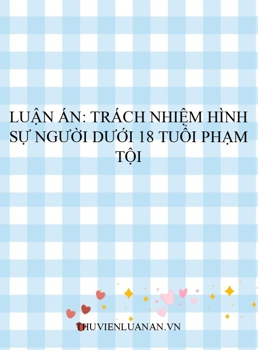 Luận án: Trách nhiệm hình sự người dưới 18 tuổi phạm tội