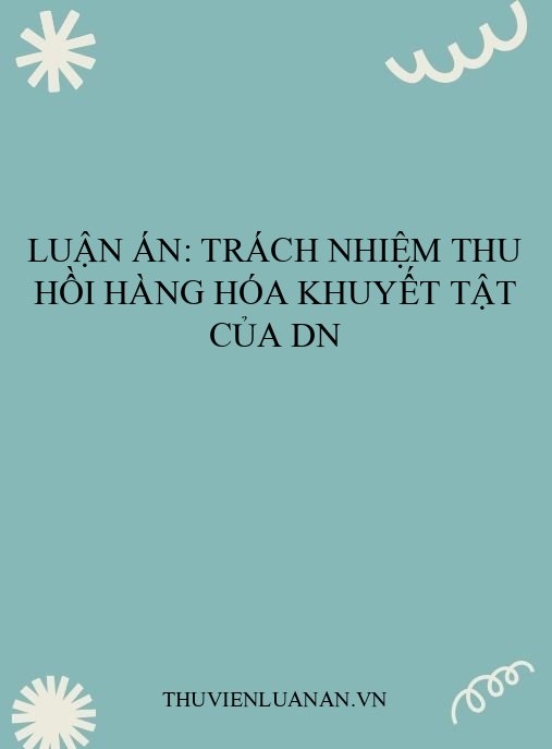 Luận án: Trách nhiệm thu hồi hàng hóa khuyết tật của DN
