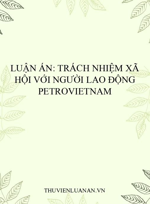 Luận án: Trách nhiệm xã hội với người lao động PetroVietnam