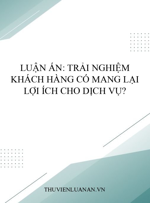 Luận án: Trải nghiệm khách hàng có mang lại lợi ích cho dịch vụ?