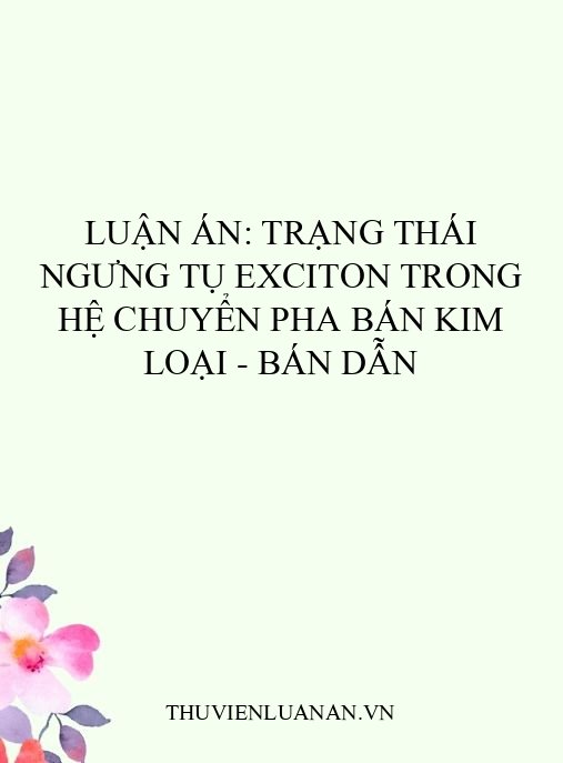 Luận án: Trạng thái ngưng tụ exciton trong hệ chuyển pha bán kim loại – bán dẫn