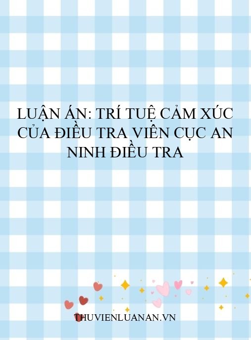 Luận án: Trí tuệ cảm xúc của điều tra viên Cục An ninh điều tra