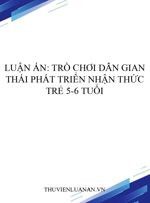 Luận án: Trò chơi dân gian Thái phát triển nhận thức trẻ 5-6 tuổi