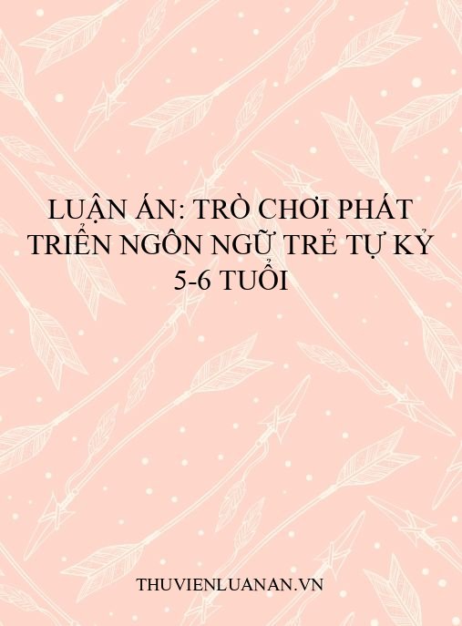 Luận án: Trò chơi phát triển ngôn ngữ trẻ tự kỷ 5-6 tuổi