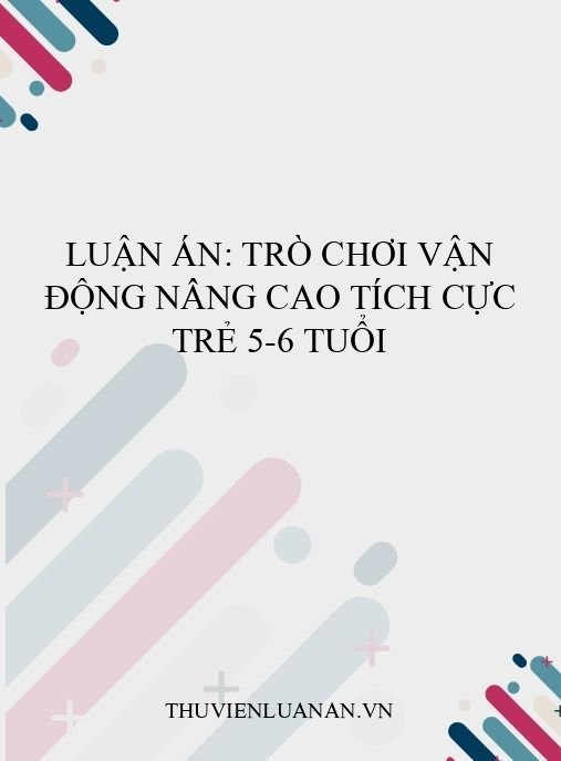 Luận án: Trò chơi vận động nâng cao tích cực trẻ 5-6 tuổi