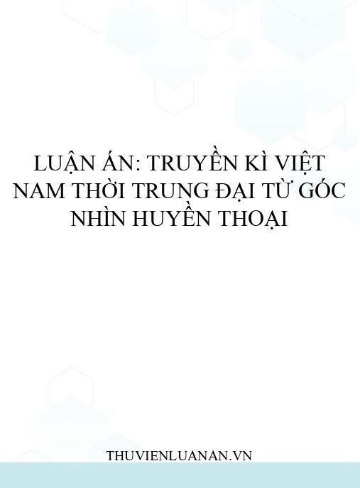 Luận án: Truyền kì Việt Nam thời trung đại từ góc nhìn huyền thoại