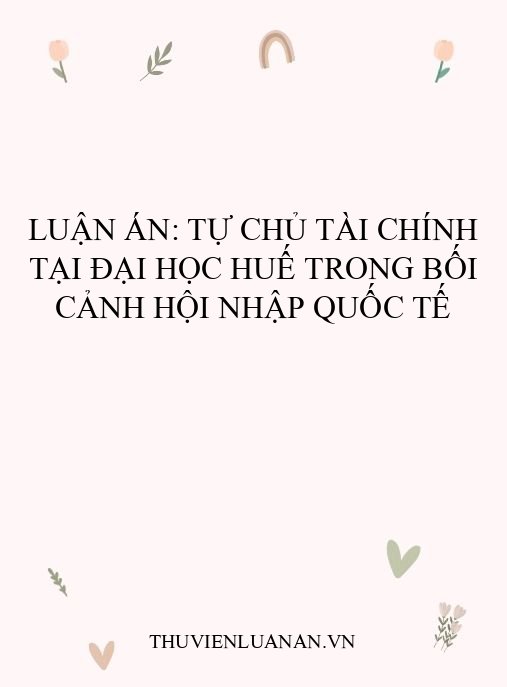 Luận án: Tự chủ tài chính tại Đại học Huế trong bối cảnh hội nhập quốc tế