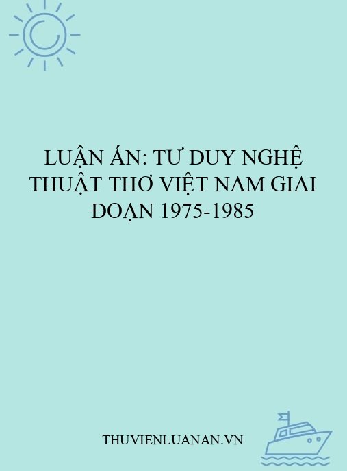 Luận án: Tư duy nghệ thuật thơ Việt Nam giai đoạn 1975-1985