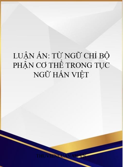 Luận án: Từ ngữ chỉ bộ phận cơ thể trong tục ngữ Hán Việt