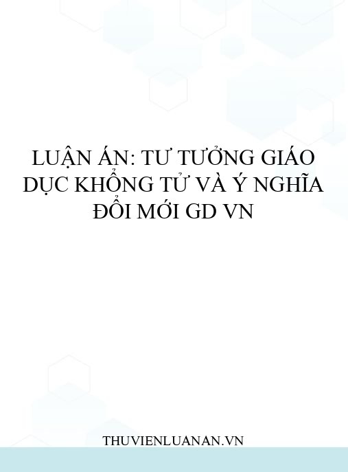 Luận án: Tư tưởng giáo dục Khổng Tử và ý nghĩa đổi mới GD VN