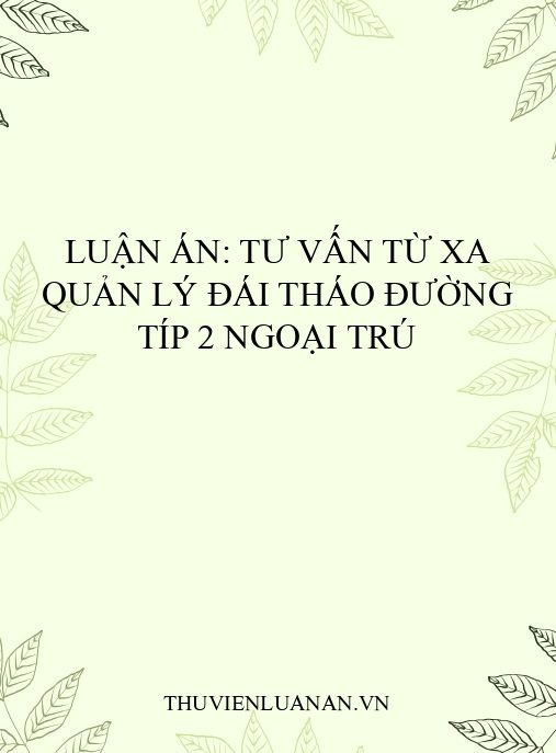 Luận án: Tư vấn từ xa quản lý đái tháo đường típ 2 ngoại trú
