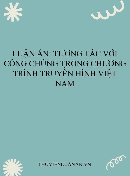 Luận án: Tương tác với công chúng trong chương trình truyền hình Việt Nam