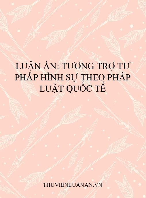 Luận án: Tương trợ tư pháp hình sự theo pháp luật quốc tế