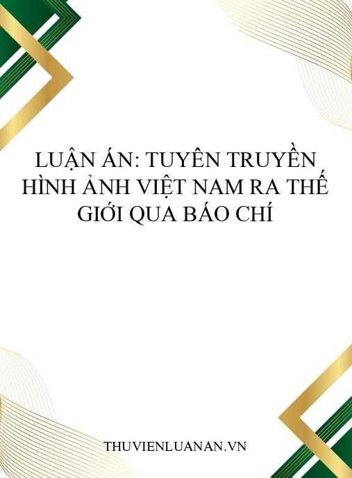 Luận án: Tuyên truyền hình ảnh Việt Nam ra thế giới qua báo chí