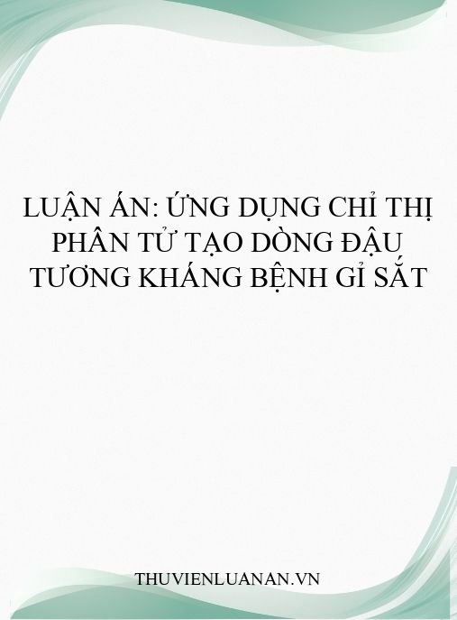 Luận án: Ứng dụng chỉ thị phân tử tạo dòng đậu tương kháng bệnh gỉ sắt
