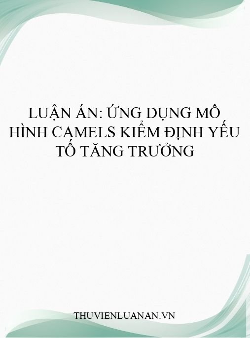 Luận án: Ứng dụng mô hình CAMELS kiểm định yếu tố tăng trưởng